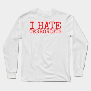 I Hate Terrorists Long Sleeve T-Shirt